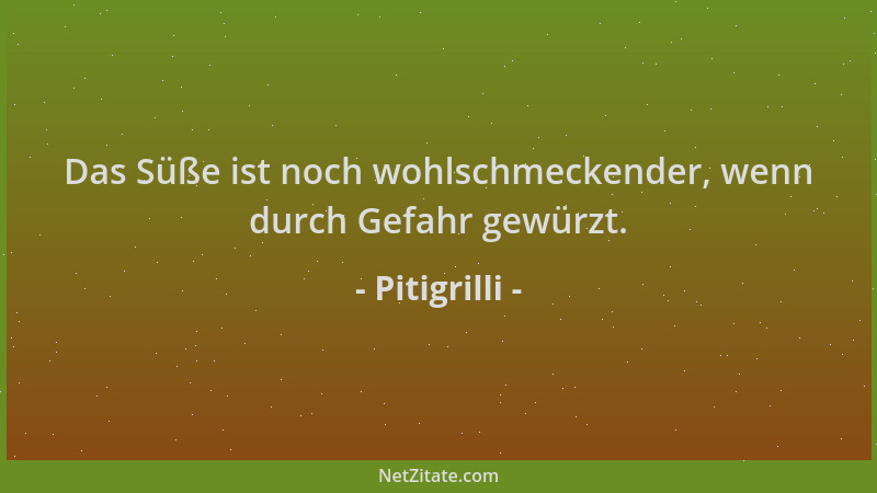 Pitigrilli - Das Süße ist noch wohlschmeckender, wenn durch Gefahr gewürzt....