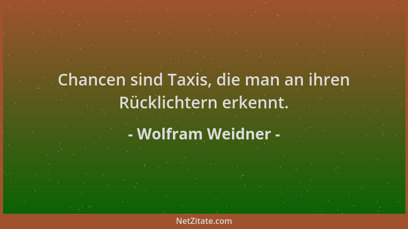Wolfram Weidner - Chancen sind Taxis, die man an ihren Rücklichtern erkennt....