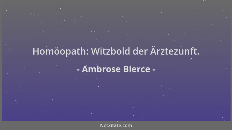 Ambrose Bierce - Homöopath: Witzbold der Ärztezunft....