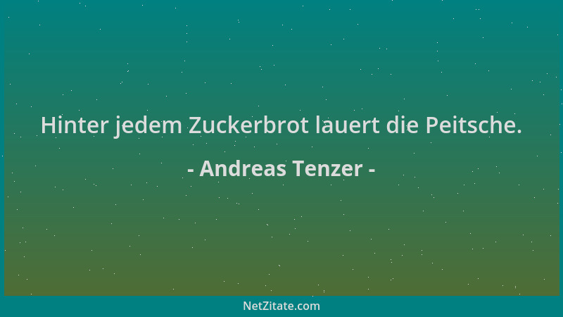 Andreas Tenzer - Hinter jedem Zuckerbrot lauert die Peitsche....