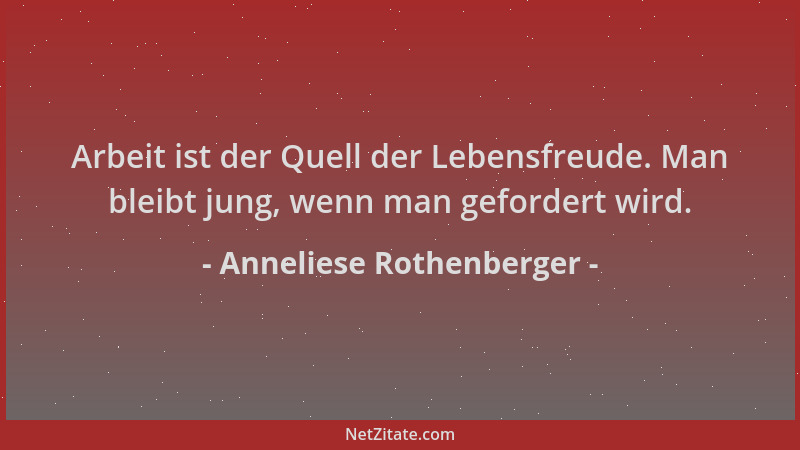 Anneliese Rothenberger - Arbeit ist der Quell der Lebensfreude. Man bleibt jung, wenn man gefordert wird....
