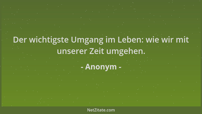 Anonym - Der wichtigste Umgang im Leben: wie wir mit unserer Zeit umgehen....