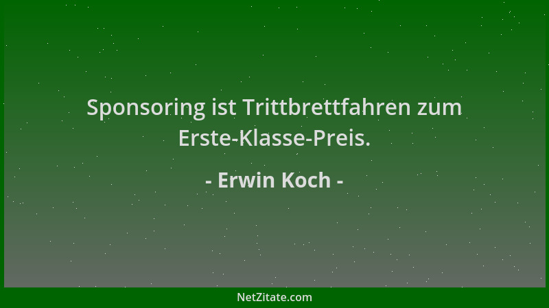 Erwin Koch - Sponsoring ist Trittbrettfahren zum Erste-Klasse-Preis....