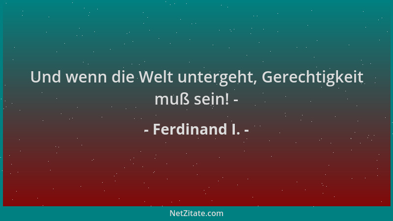 Ferdinand I. - Und wenn die Welt untergeht, Gerechtigkeit muß sein! -...