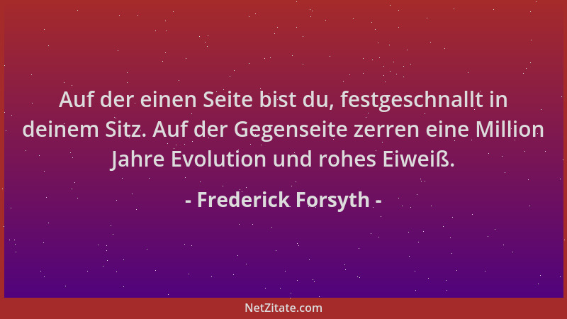Frederick Forsyth - Auf der einen Seite bist du, festgeschnallt in deinem Sitz. Auf der Gegenseite zerren eine Million Jahr...