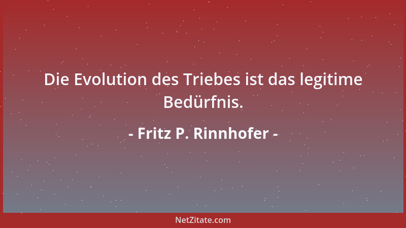 Fritz P. Rinnhofer - Der Glückliche genießt den Augenblick, der Zufriedene den Ablauf der Zeit....