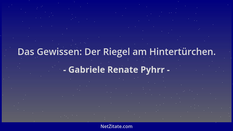 Gabriele Renate Pyhrr - Das Gewissen: Der Riegel am Hintertürchen....
