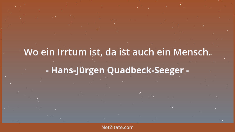 Hans-Jürgen Quadbeck-Seeger - Wo ein Irrtum ist, da ist auch ein Mensch....