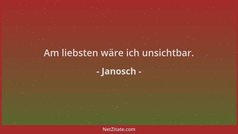Janosch - Am liebsten wäre ich unsichtbar....