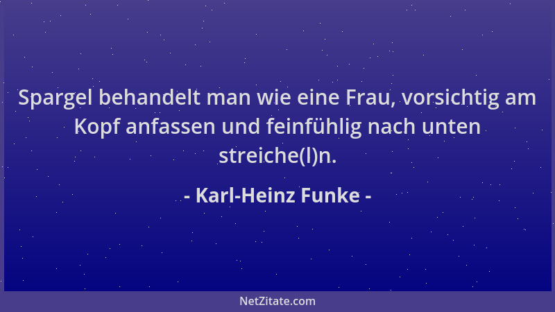 Karl-Heinz Funke - Spargel behandelt man wie eine Frau, vorsichtig am Kopf anfassen und feinfühlig nach unten streiche(l)n....