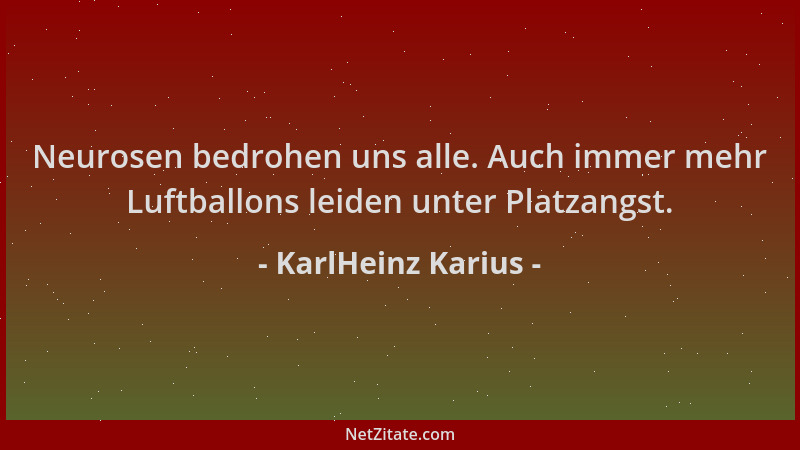KarlHeinz Karius - Neurosen bedrohen uns alle. Auch immer mehr Luftballons leiden unter Platzangst....