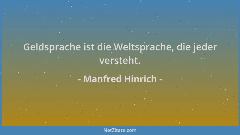 Manfred Hinrich - Geldsprache ist die Weltsprache, die jeder versteht....