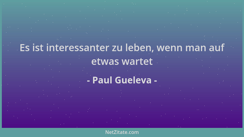 Paul Gueleva - Es ist interessanter zu leben, wenn man auf etwas wartet...