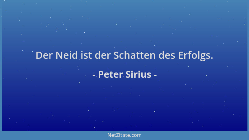 Peter Sirius - Der Neid ist der Schatten des Erfolgs....