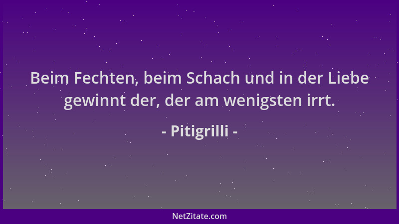 Pitigrilli - Beim Fechten, beim Schach und in der Liebe gewinnt der, der am wenigsten irrt....