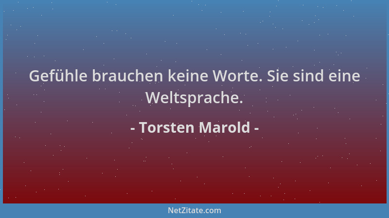 Torsten Marold - Gefühle brauchen keine Worte. Sie sind eine Weltsprache....