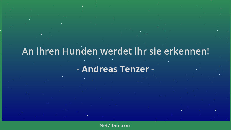 Andreas Tenzer - An ihren Hunden werdet ihr sie erkennen!...