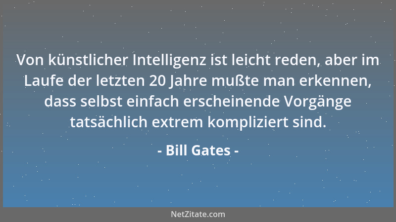 Bill Gates - Von künstlicher Intelligenz ist leicht reden, aber im Laufe der letzten 20 Jahre mußte man erkennen, dass selb...