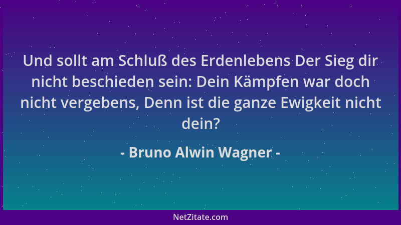 Bruno Alwin Wagner - Und sollt am Schluß des Erdenlebens Der Sieg dir nicht beschieden sein: Dein Kämpfen war doch nicht ve...