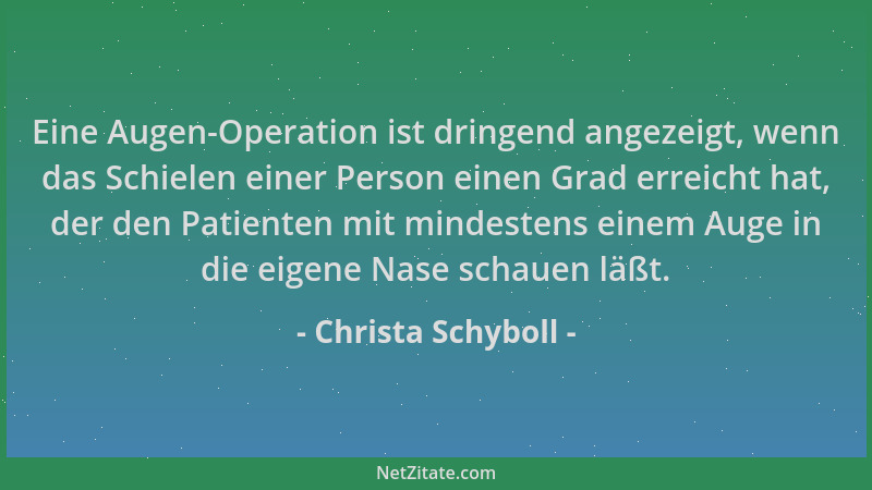 Christa Schyboll - Eine Augen-Operation ist dringend angezeigt, wenn das Schielen einer Person einen Grad erreicht hat, der...