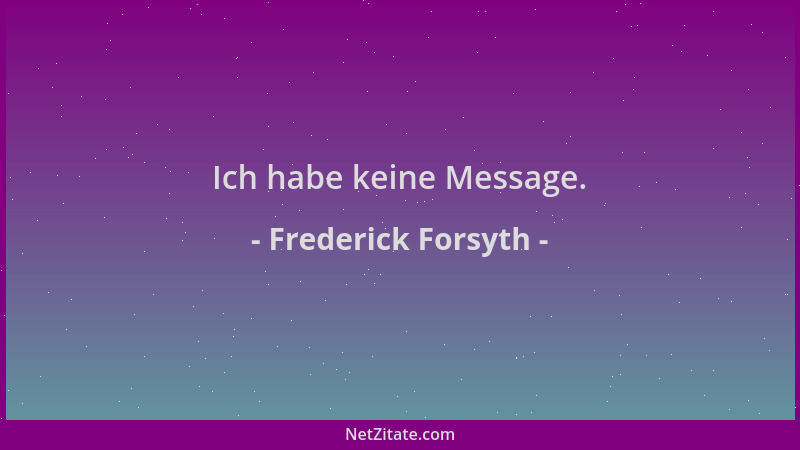 Frederick Forsyth - Ich habe keine Message....