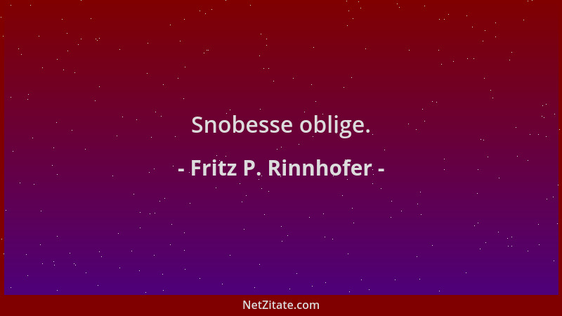 Fritz P. Rinnhofer - Snobesse oblige....