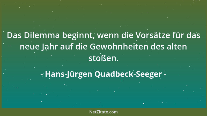 Hans-Jürgen Quadbeck-Seeger - Das Dilemma beginnt, wenn die Vorsätze für das neue Jahr auf die Gewohnheiten des alten stoße...