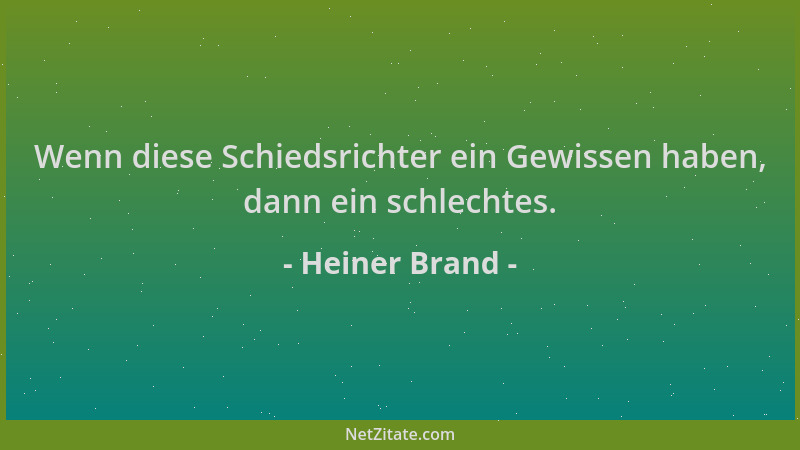 Heiner Brand - Wenn diese Schiedsrichter ein Gewissen haben, dann ein schlechtes....