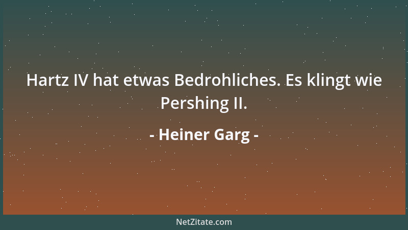 Heiner Garg - Hartz IV hat etwas Bedrohliches. Es klingt wie Pershing II....