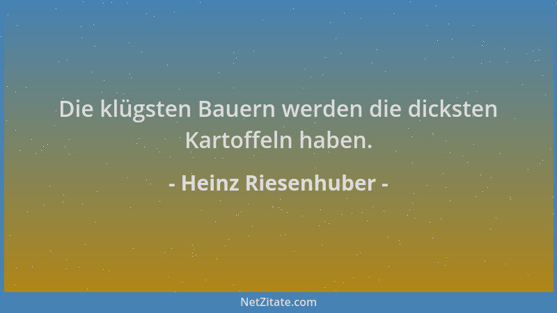 Heinz Riesenhuber - Die klügsten Bauern werden die dicksten Kartoffeln haben....
