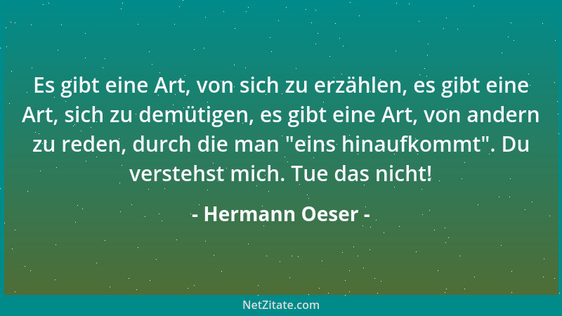 Hermann Oeser - Es gibt eine Art, von sich zu erzählen, es gibt eine Art, sich zu demütigen, es gibt eine Art, von andern z...