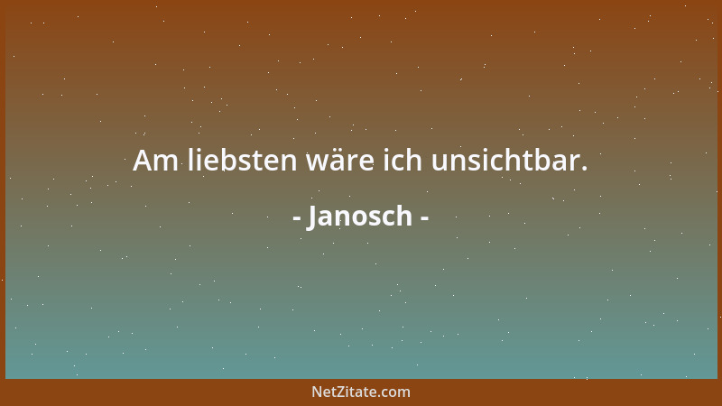 Janosch - Am liebsten wäre ich unsichtbar....