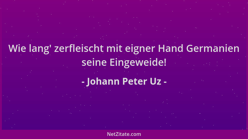 Johann Peter Uz - Wie lang ' zerfleischt mit eigner Hand Germanien seine Eingeweide!...