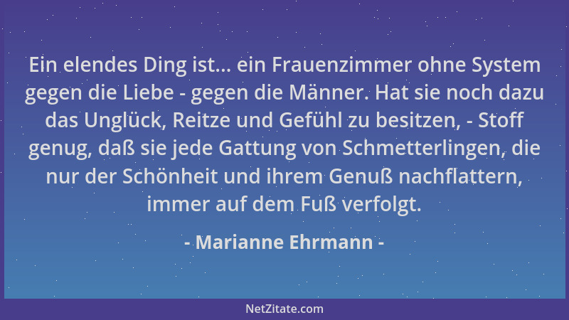 Marianne Ehrmann - Ein elendes Ding ist... ein Frauenzimmer ohne System gegen die Liebe - gegen die Männer. Hat sie noch da...