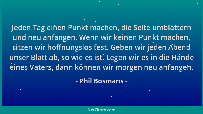Phil Bosmans - Jeden Tag einen Punkt machen, die Seite umblättern und neu anfangen. Wenn wir keinen Punkt machen, sitzen wi...