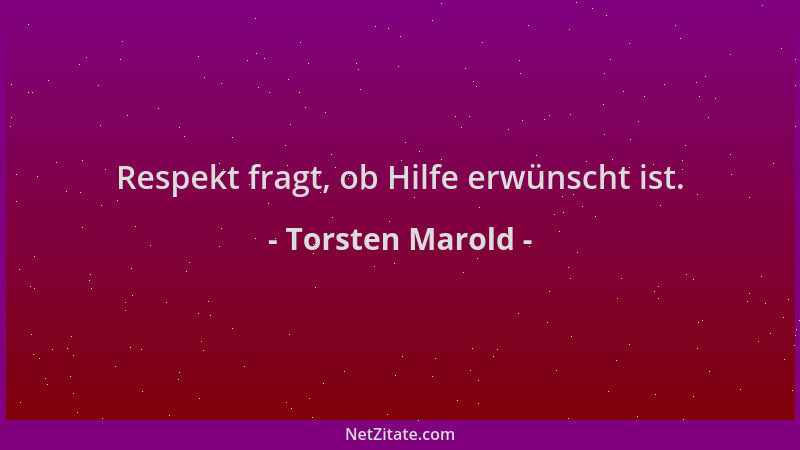 Torsten Marold - Respekt fragt, ob Hilfe erwünscht ist....