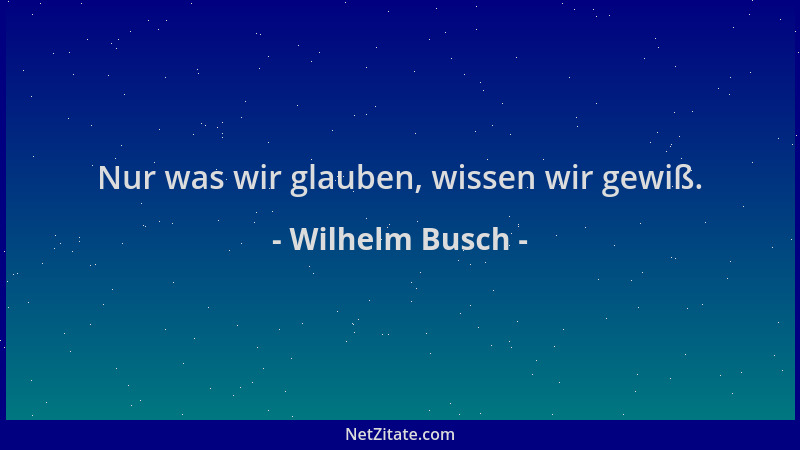 Wilhelm Busch - Nur was wir glauben, wissen wir gewiß....