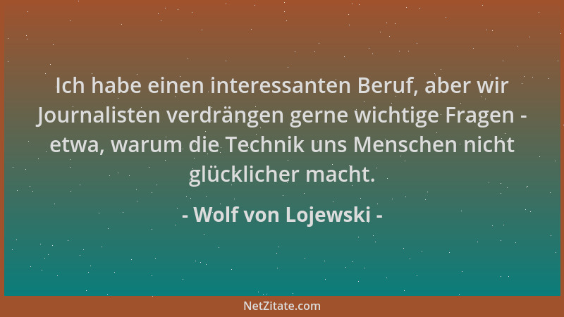 Wolf von Lojewski - Ich habe einen interessanten Beruf, aber wir Journalisten verdrängen gerne wichtige Fragen - etwa, waru...