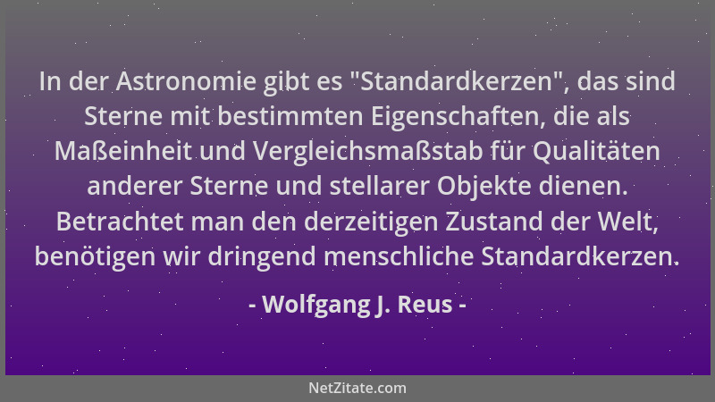 Wolfgang J. Reus - In der Astronomie gibt es  "Standardkerzen ", das sind Sterne mit bestimmten Eigenschaften, die als Maßein...