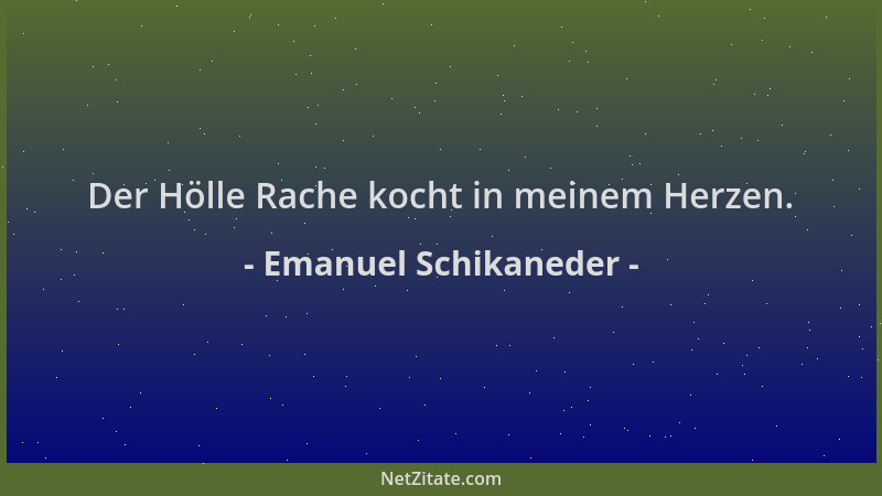 Emanuel Schikaneder - Der Hölle Rache kocht in meinem Herzen....