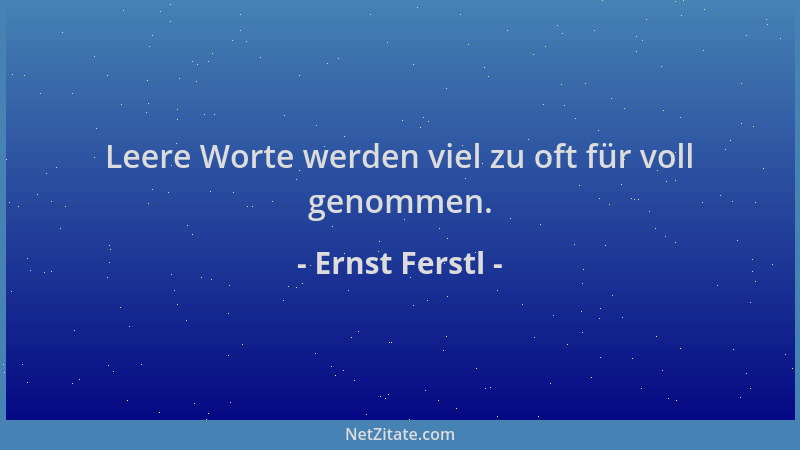 Ernst Ferstl - Leere Worte werden viel zu oft für voll genommen....