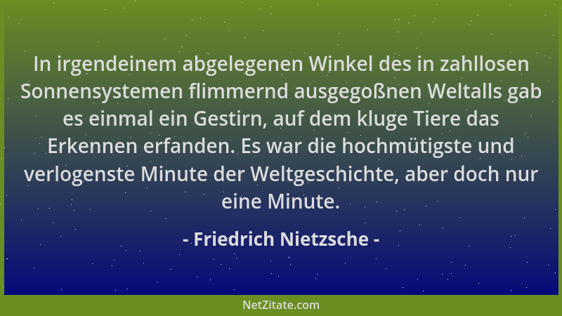 Friedrich Nietzsche - In irgendeinem abgelegenen Winkel des in zahllosen Sonnensystemen flimmernd ausgegoßnen Weltalls gab...