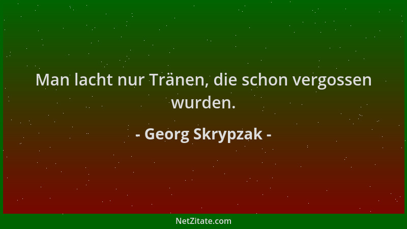 Georg Skrypzak - Man lacht nur Tränen, die schon vergossen wurden....