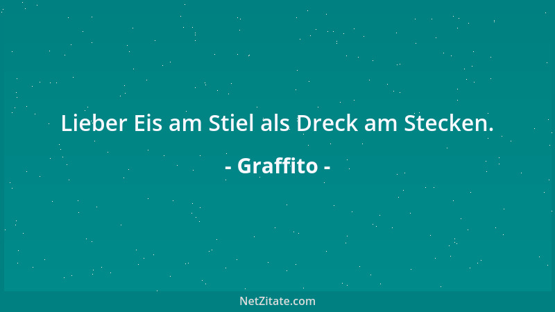 Graffito - Lieber Eis am Stiel als Dreck am Stecken....