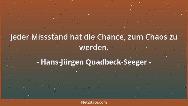 Hans-Jürgen Quadbeck-Seeger - Jeder Missstand hat die Chance, zum Chaos zu werden....