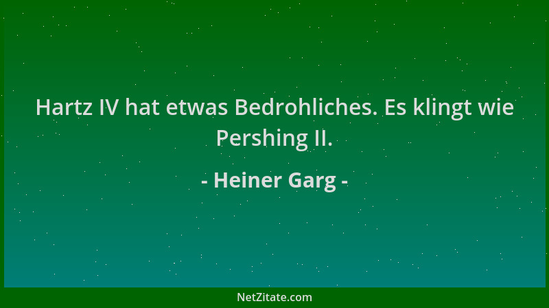 Heiner Garg - Hartz IV hat etwas Bedrohliches. Es klingt wie Pershing II....