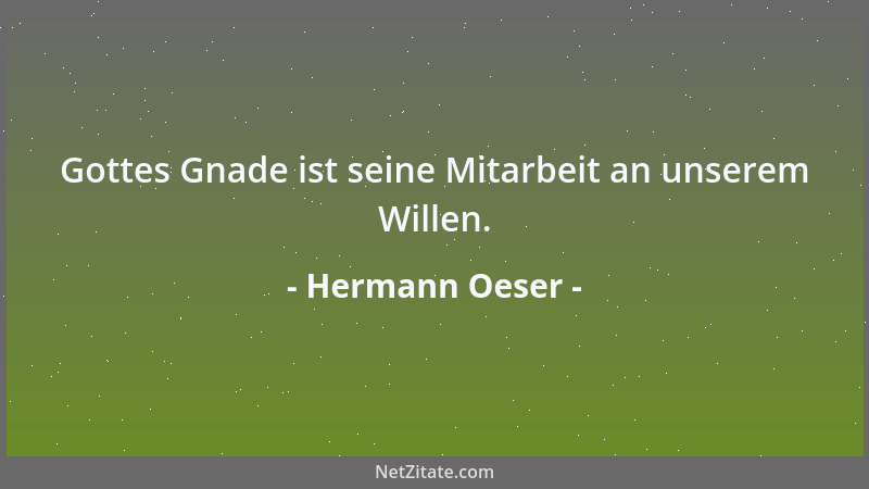 Hermann Oeser - Gottes Gnade ist seine Mitarbeit an unserem Willen....