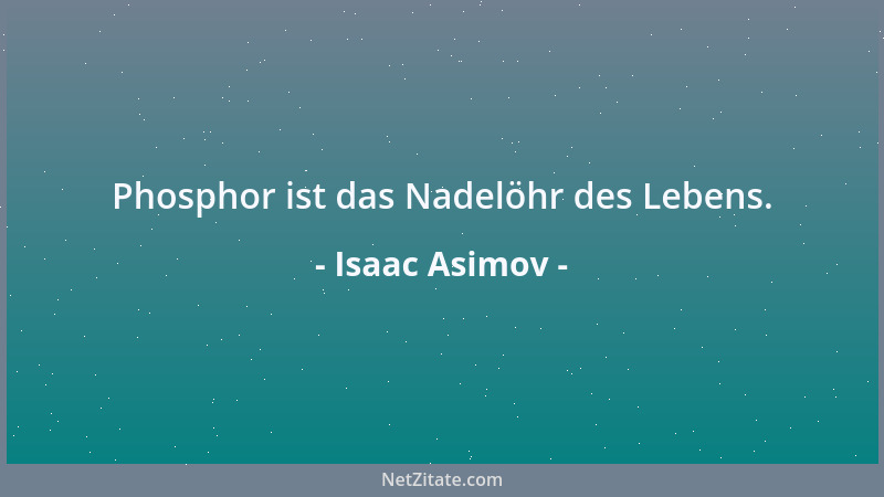 Isaac Asimov - Phosphor ist das Nadelöhr des Lebens....