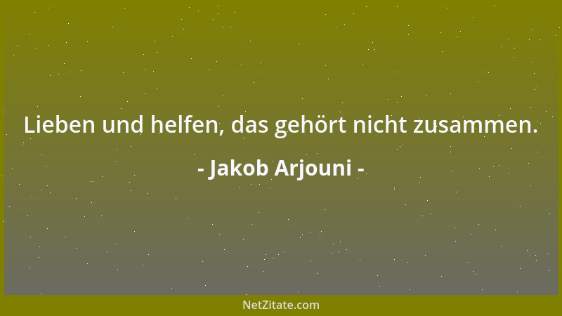 Jakob Arjouni - Lieben und helfen, das gehört nicht zusammen....