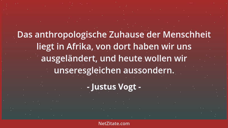Justus Vogt - Das anthropologische Zuhause der Menschheit liegt in Afrika, von dort haben wir uns ausgeländert, und heute w...